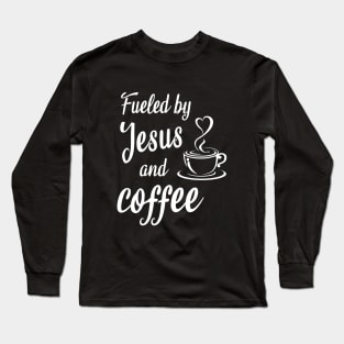 Fueled by jesus and coffee Long Sleeve T-Shirt